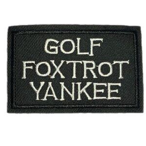 Golf Foxtrot Yankee GFY Phonetic Embroidered Patch Morale Biker Military